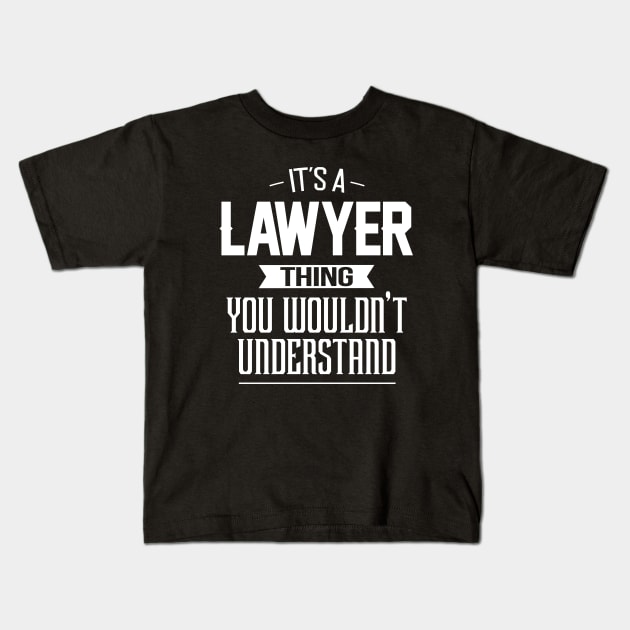 It's A Lawyer Thing You Wouldn't Understand Kids T-Shirt by mathikacina